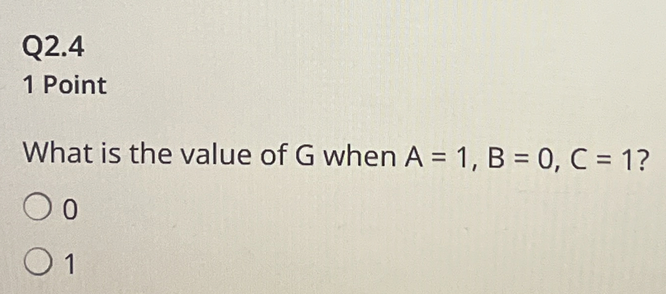 Q 2 . 4 1 Point What is the value of G when A = 1