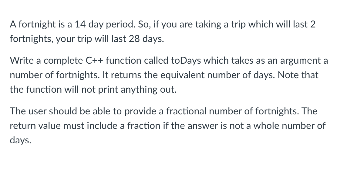 A fortnight is a 1 4 day period. So , if you are