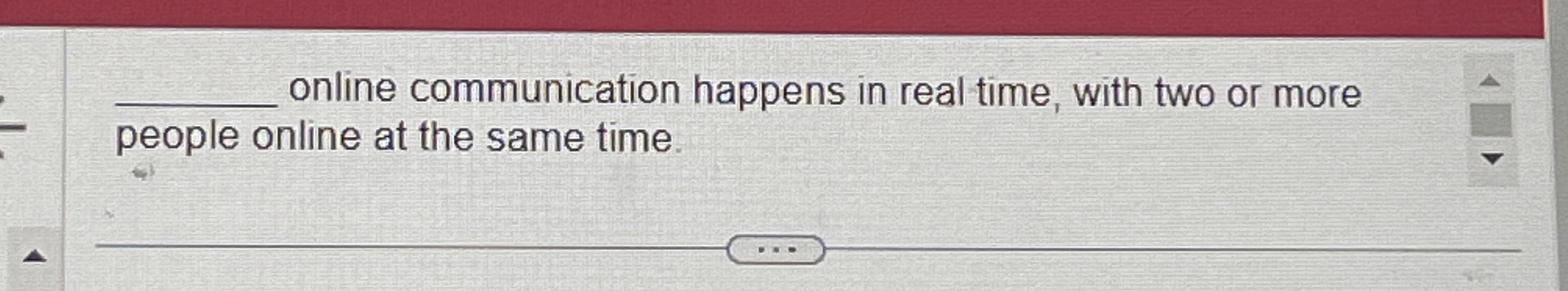 q , online communication happens in real time,