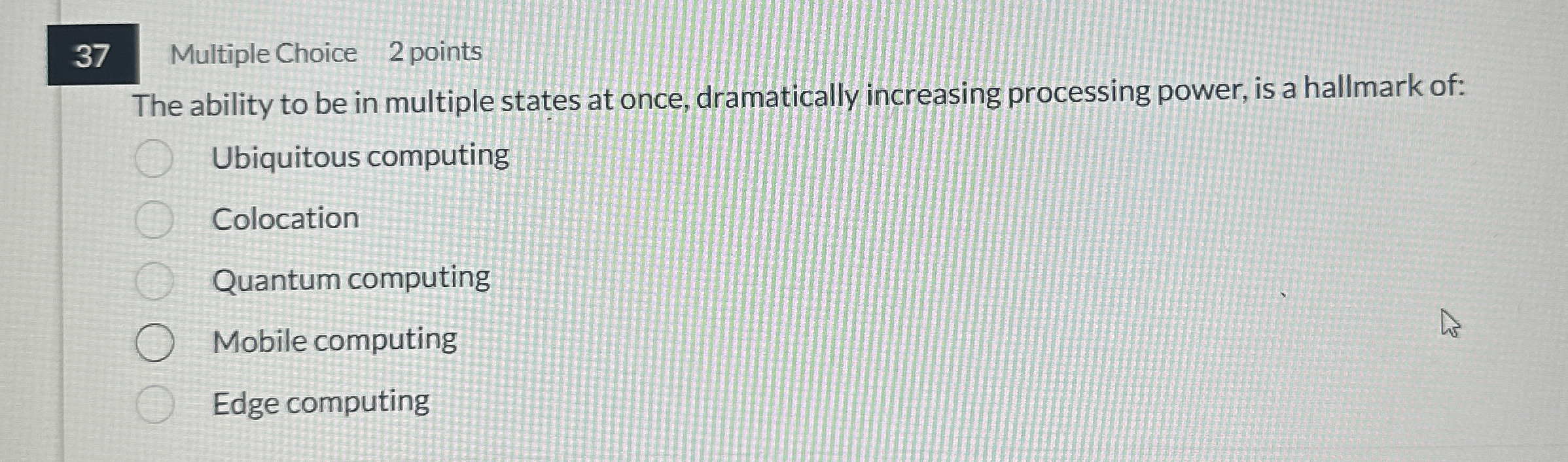 3 7 Multiple Choice 2 points The ability to be in