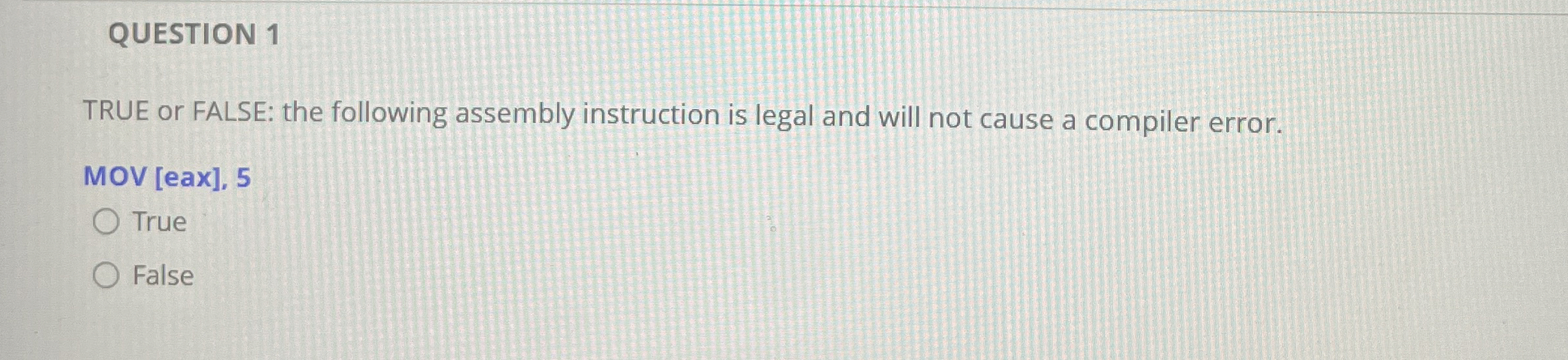 QUESTION 1 TRUE or FALSE: the following assembly