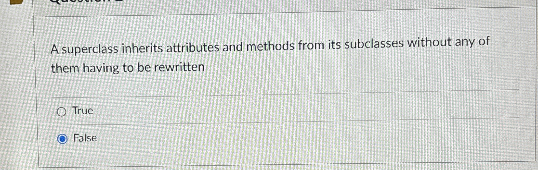 A superclass inherits attributes and methods from