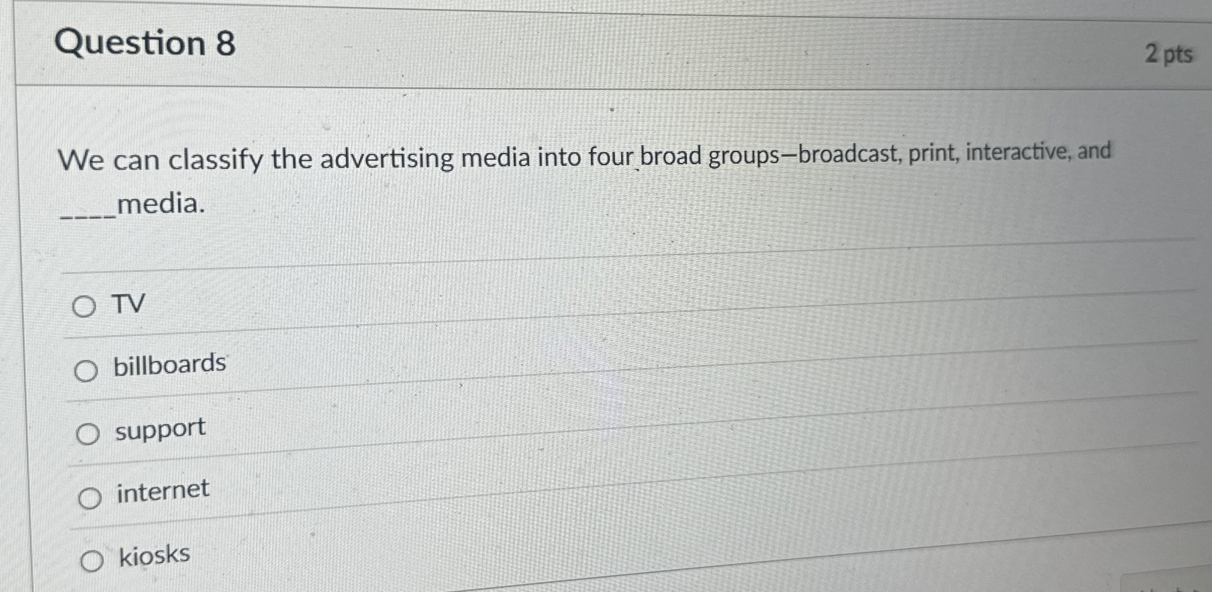 Question 8 2 pts We can classify the advertising