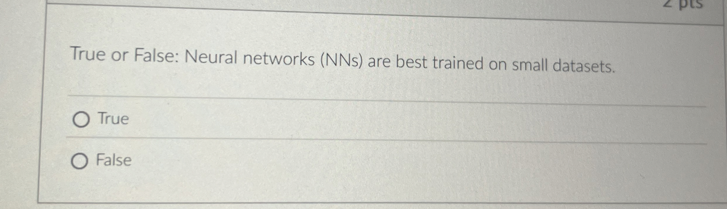 True or False: Neural networks ( NNs ) are best