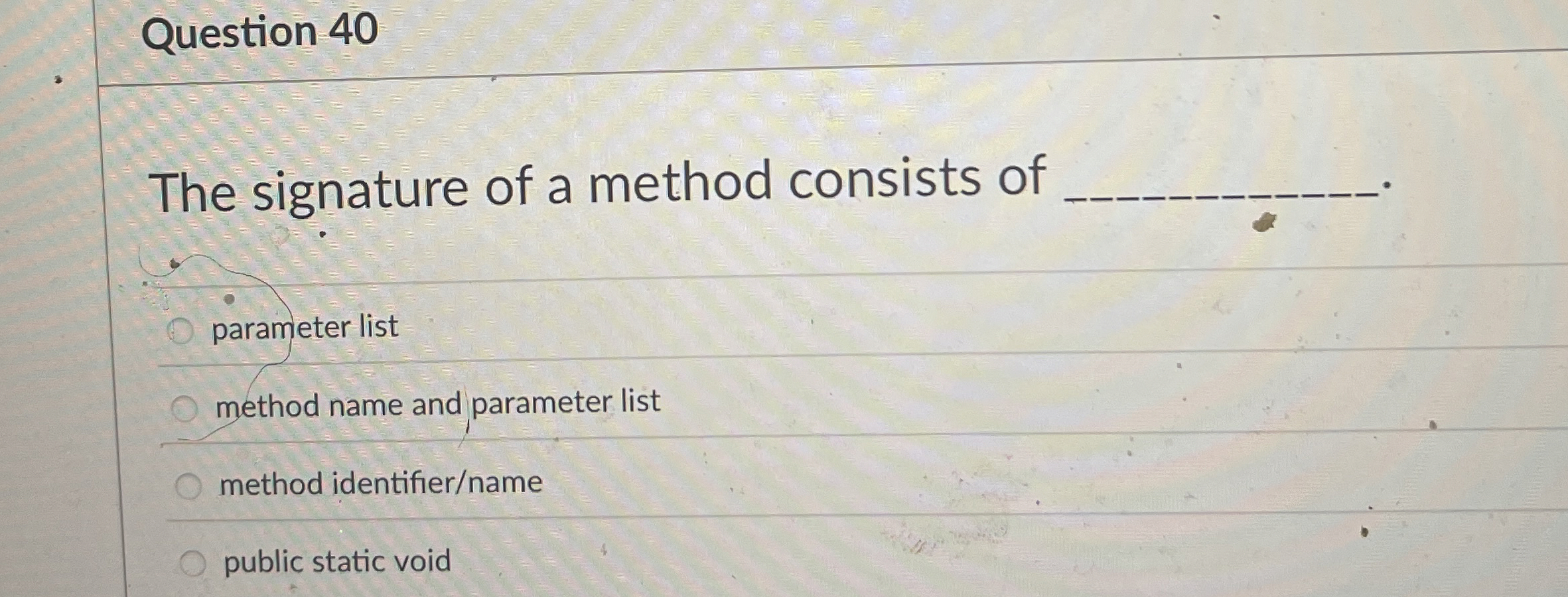 Question 4 0 The signature of a method consists