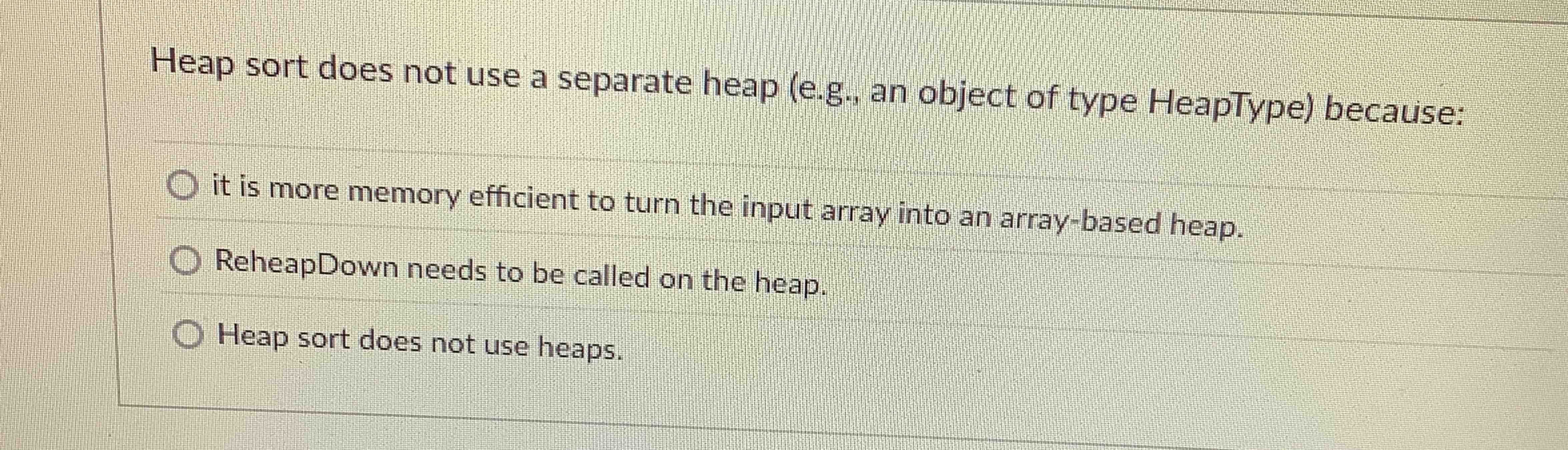 Heap sort does not use a separate heap ( e . g .