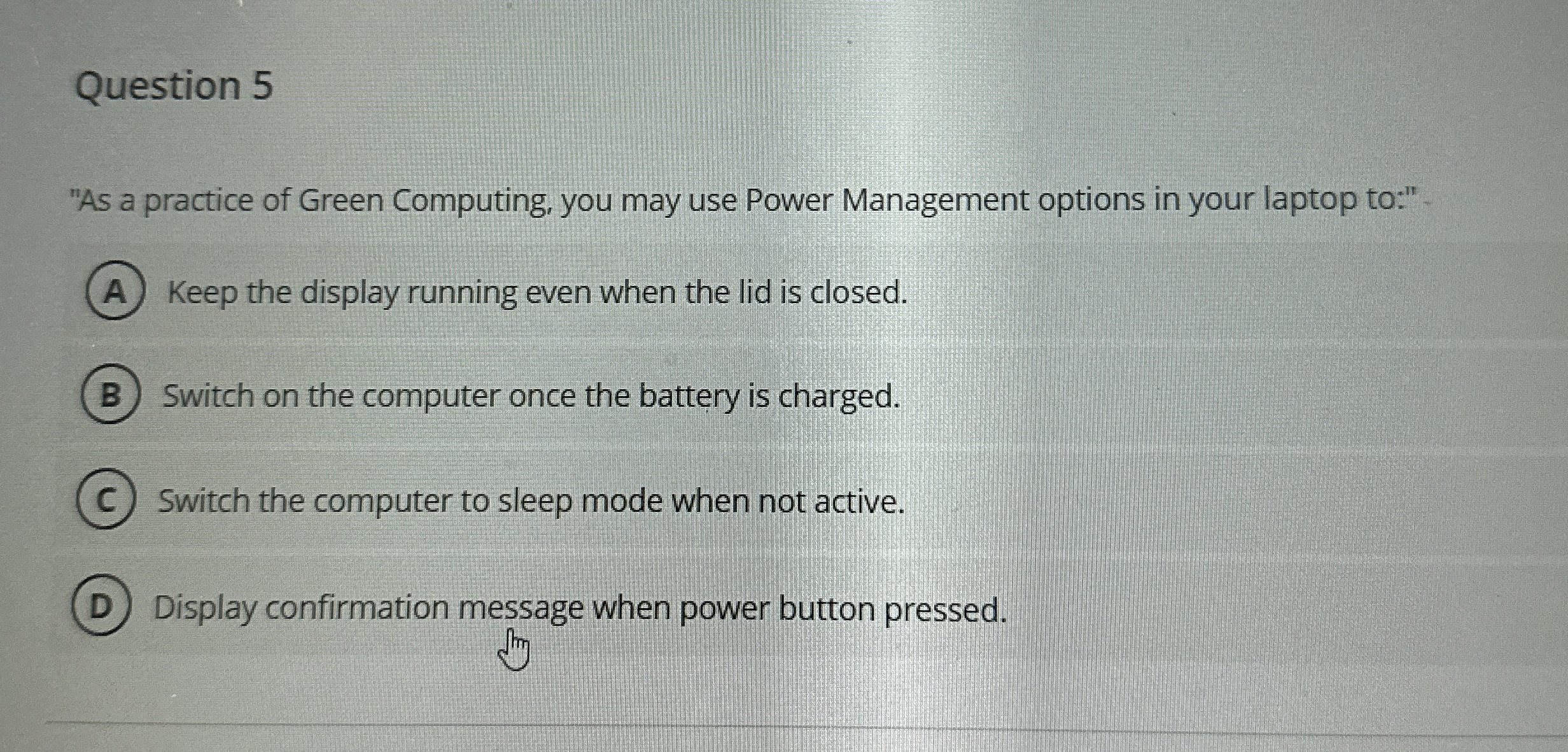 Question 5 " As a practice of Green Computing,