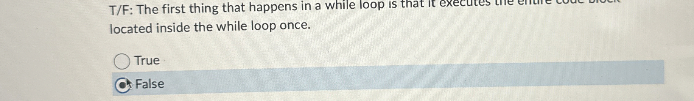 T / F: The first thing that happens in a while