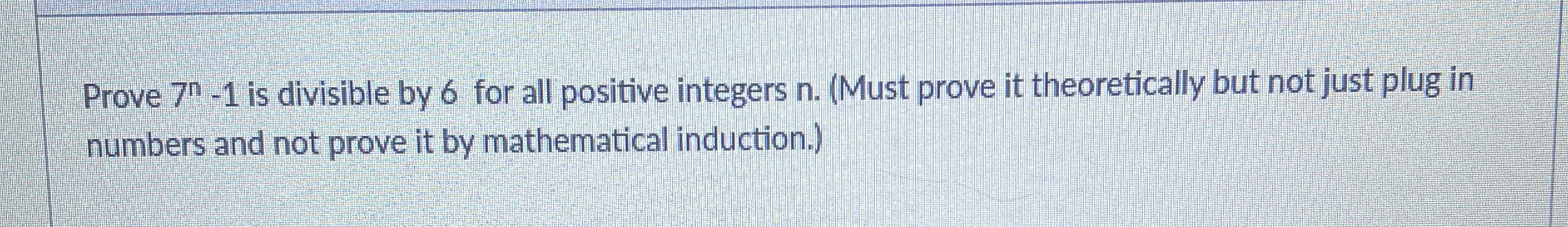 Prove 7 n - 1 is divisible by 6 for all positive