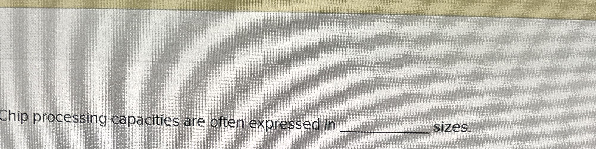 Chip processing capacities are often expressed in