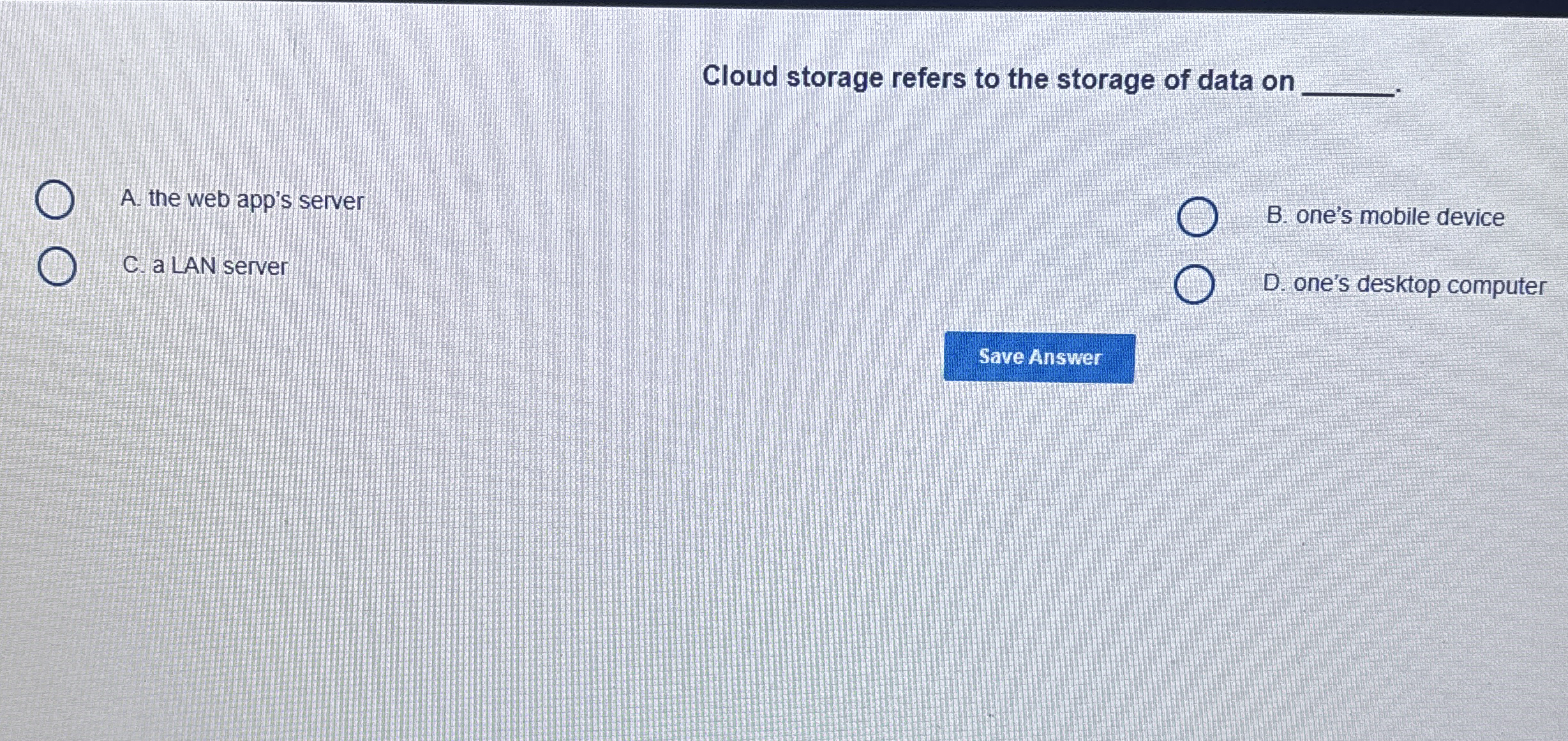 Cloud storage refers to the storage of data on B