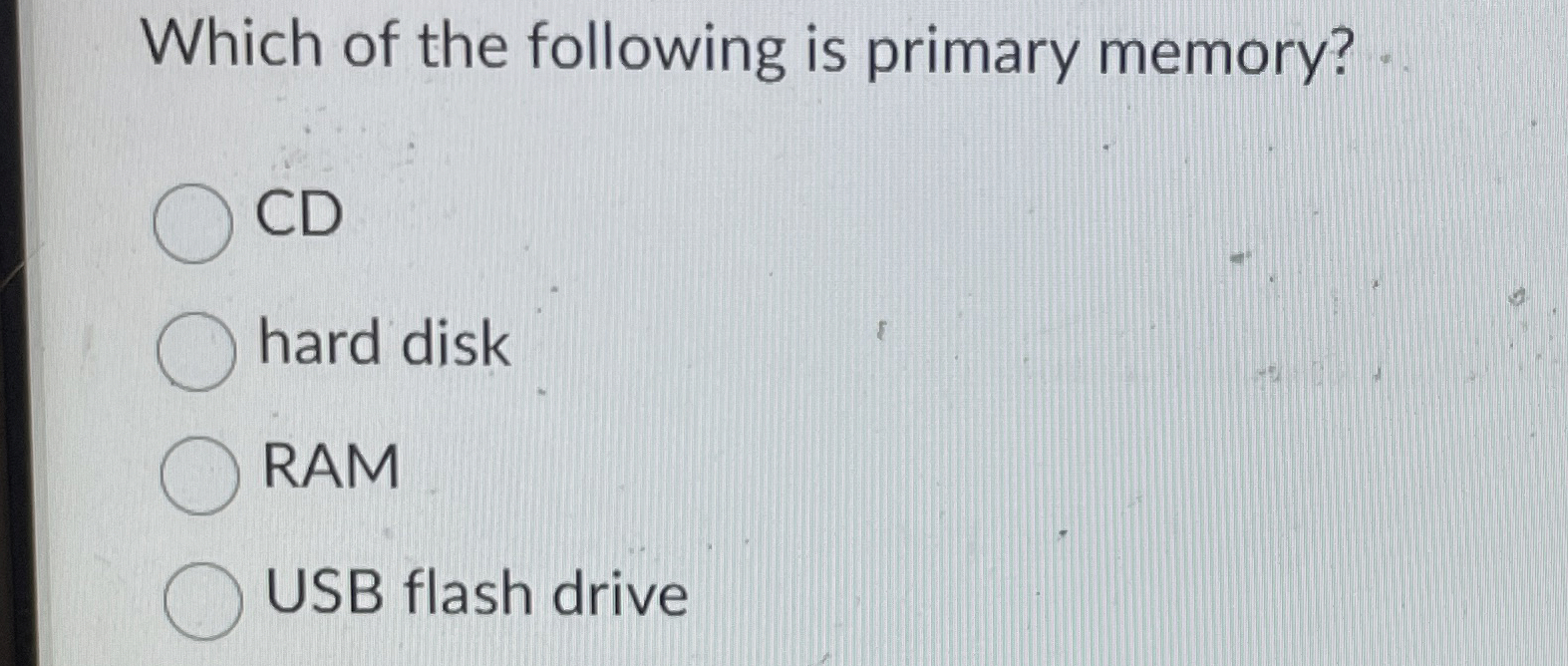 Which of the following is primary memory? CD hard