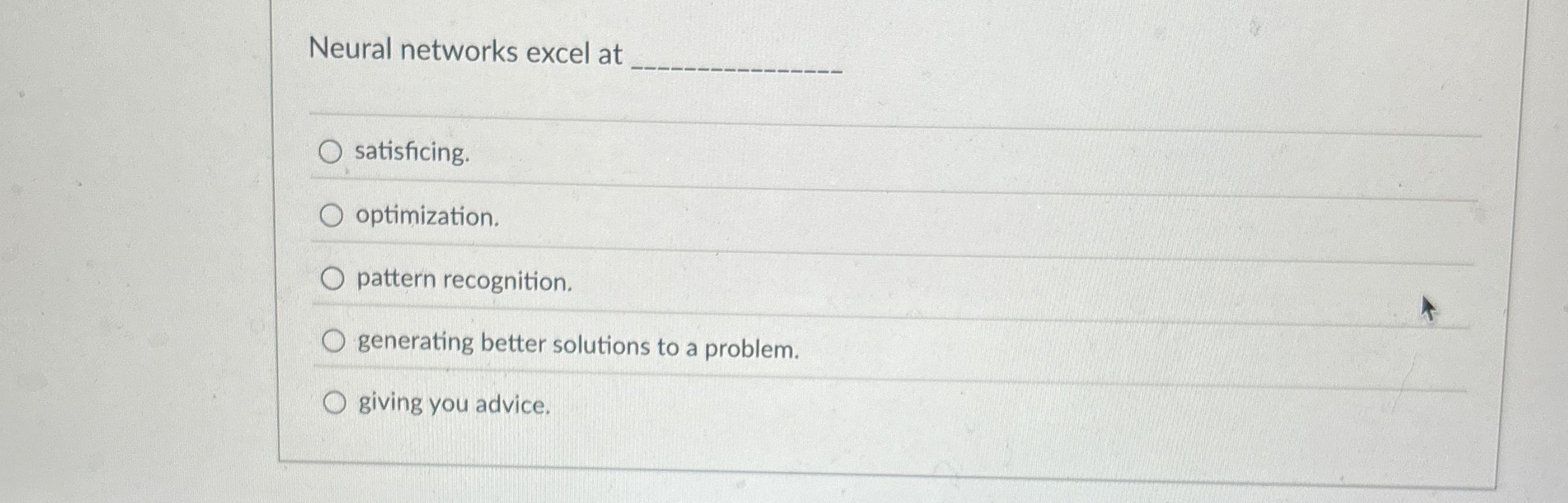 Neural networks excel at q , satisficing.