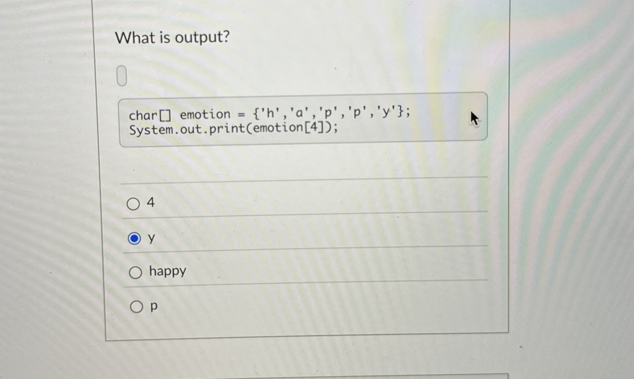 What is output? char emotion = { ' h ' , ' a ' ,