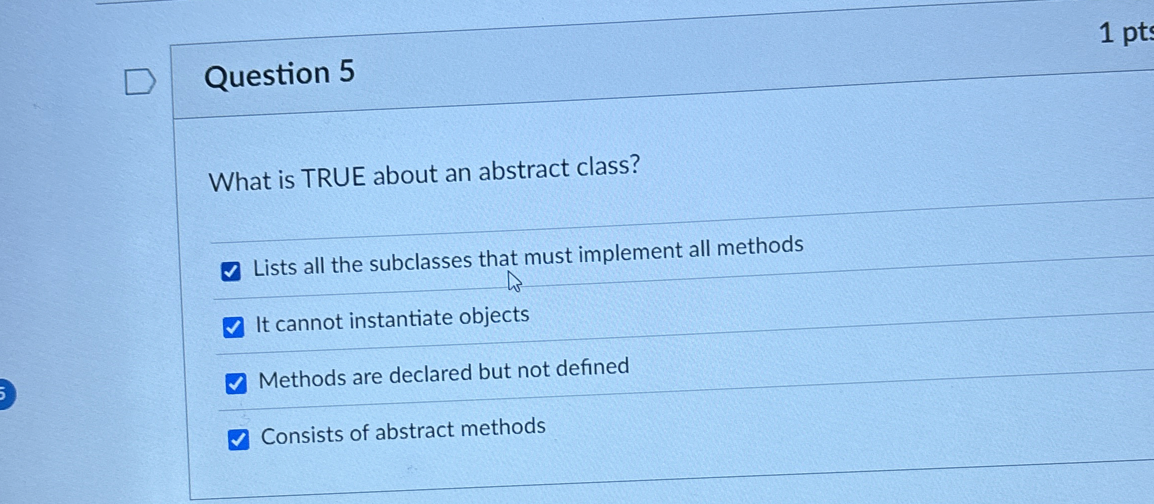 Question 5 What is TRUE about an abstract class?