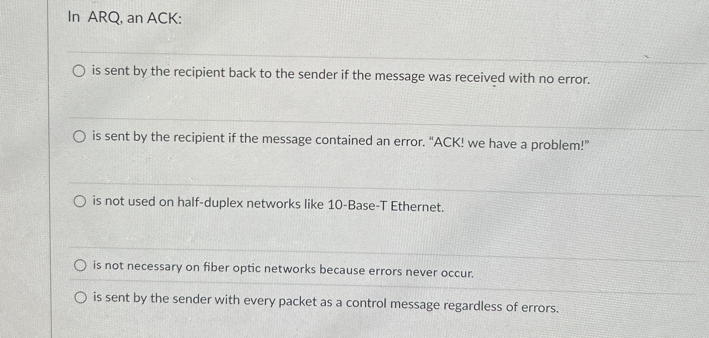 In ARQ, an ACK: is sent by the recipient back to