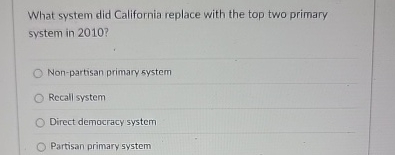 What system did California replace with the top