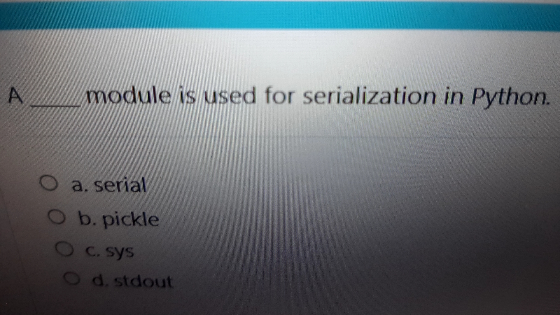 A module is used for serialization in Python. a .