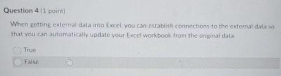 Question 4 ( 1 point ) When getting external data