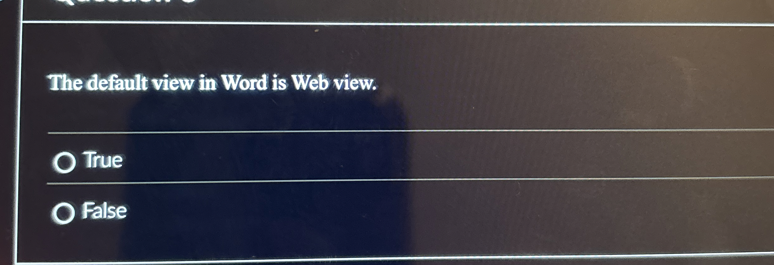 The default view in Word is Web view. True False