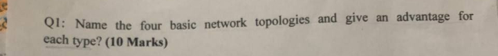 Q 1 : Name the four basic network topologies and