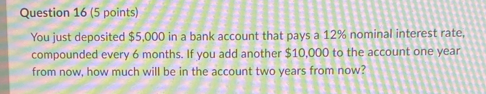 Help Question 16 (5 points) You just deposited
