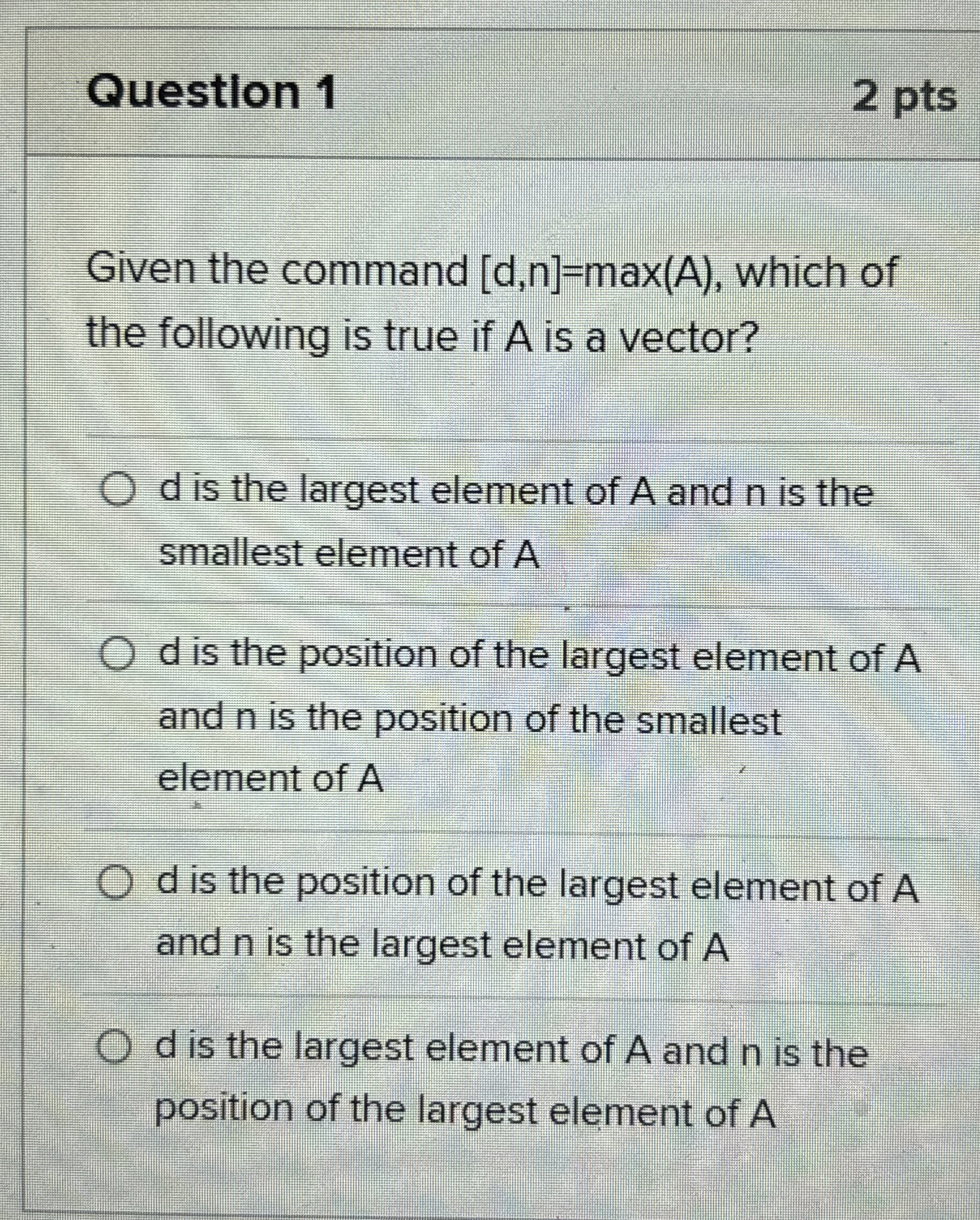 Question 1 2 pts Given the command [ d , n ] =