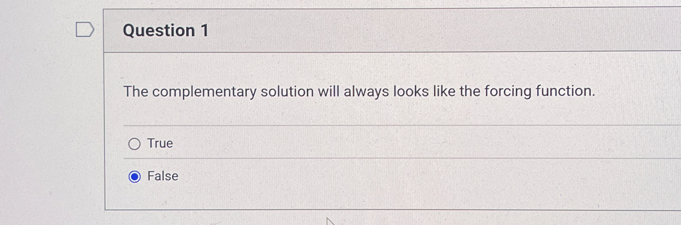Question 1 The complementary solution will always