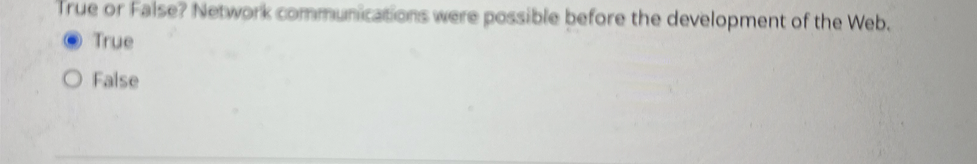 True or False? Network communications were