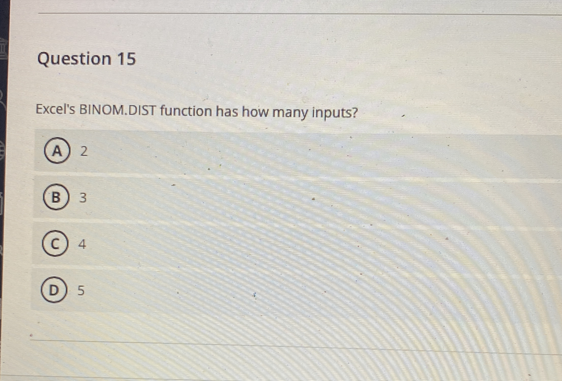 Question 1 5 Excel's BINOM.DIST function has how