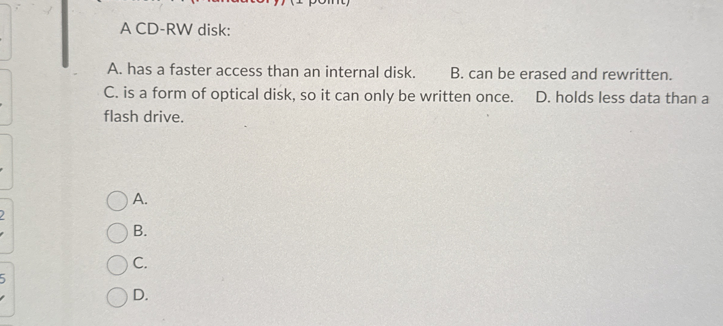 A CD - RW disk: A . has a faster access than an