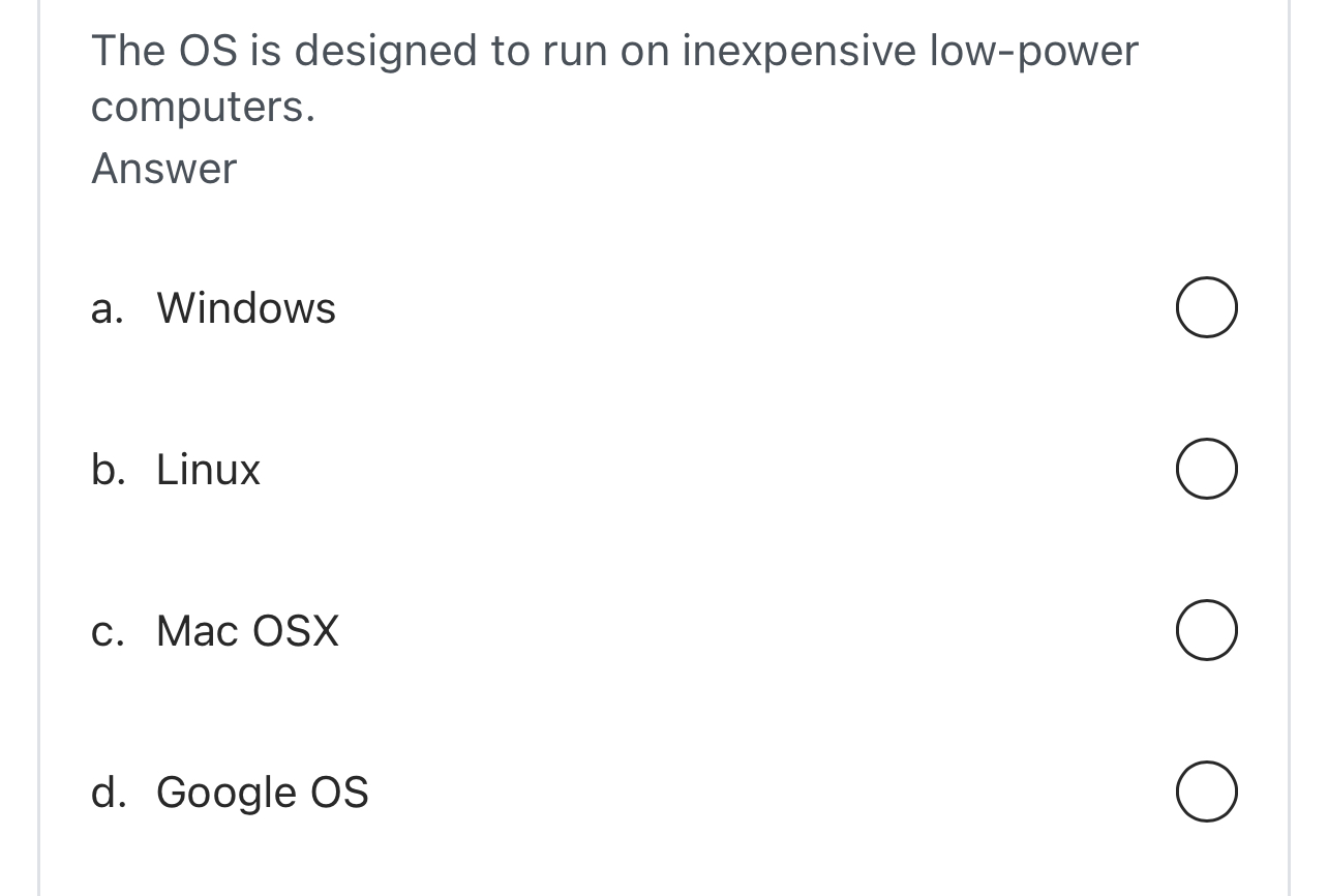 The OS is designed to run on inexpensive low -
