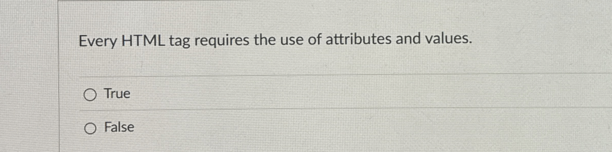 Every HTML tag requires the use of attributes and