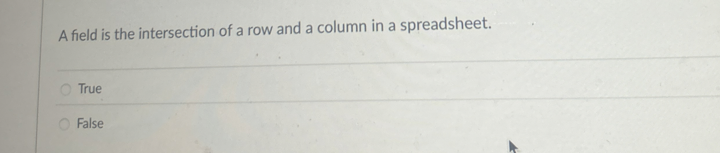 A field is the intersection of a row and a column