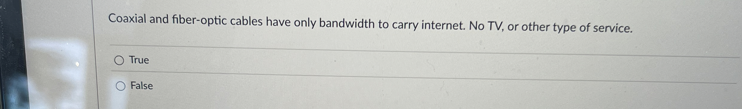 Coaxial and fiber - optic cables have only
