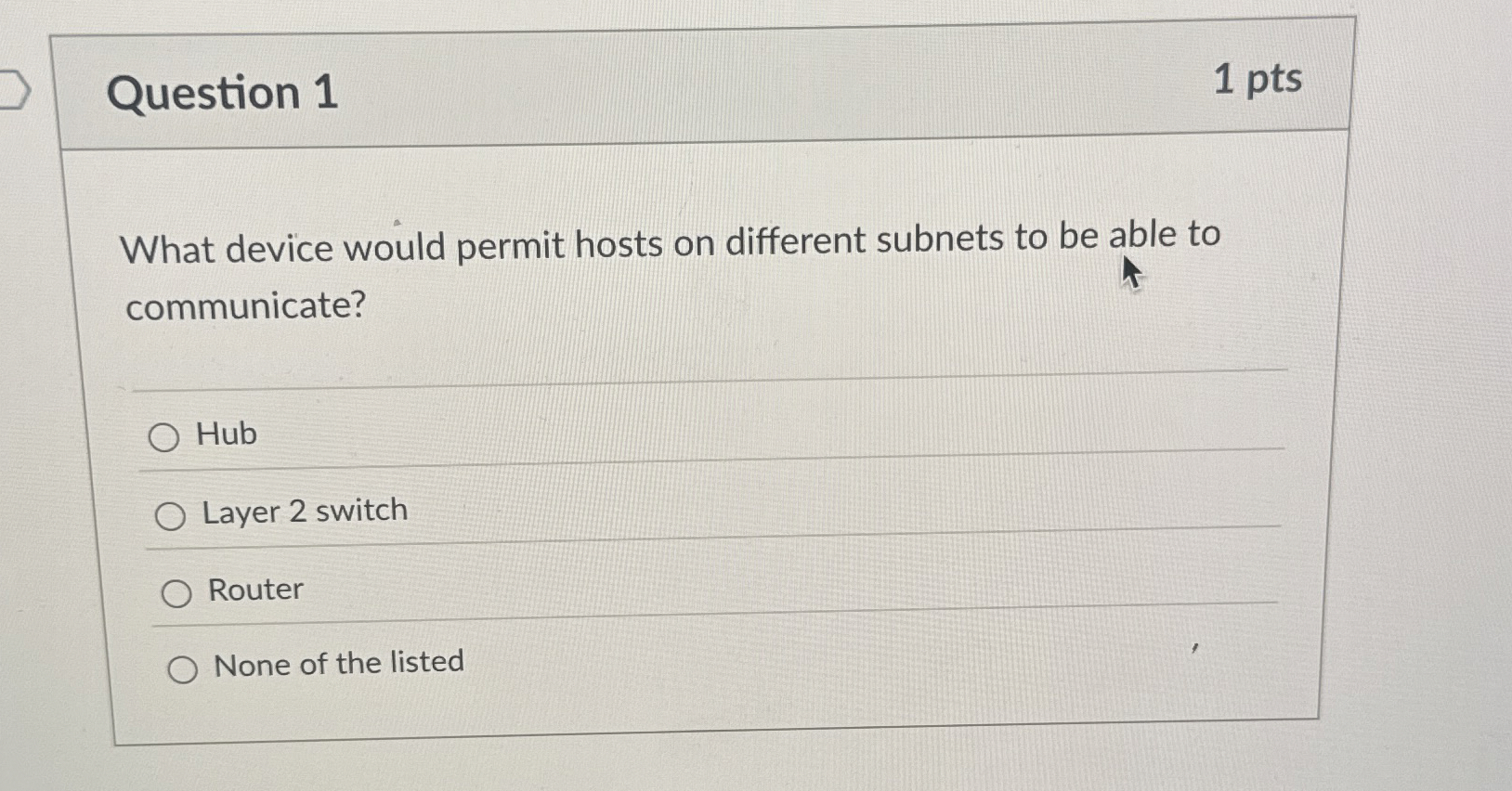 Question 1 1 pts What device would permit hosts
