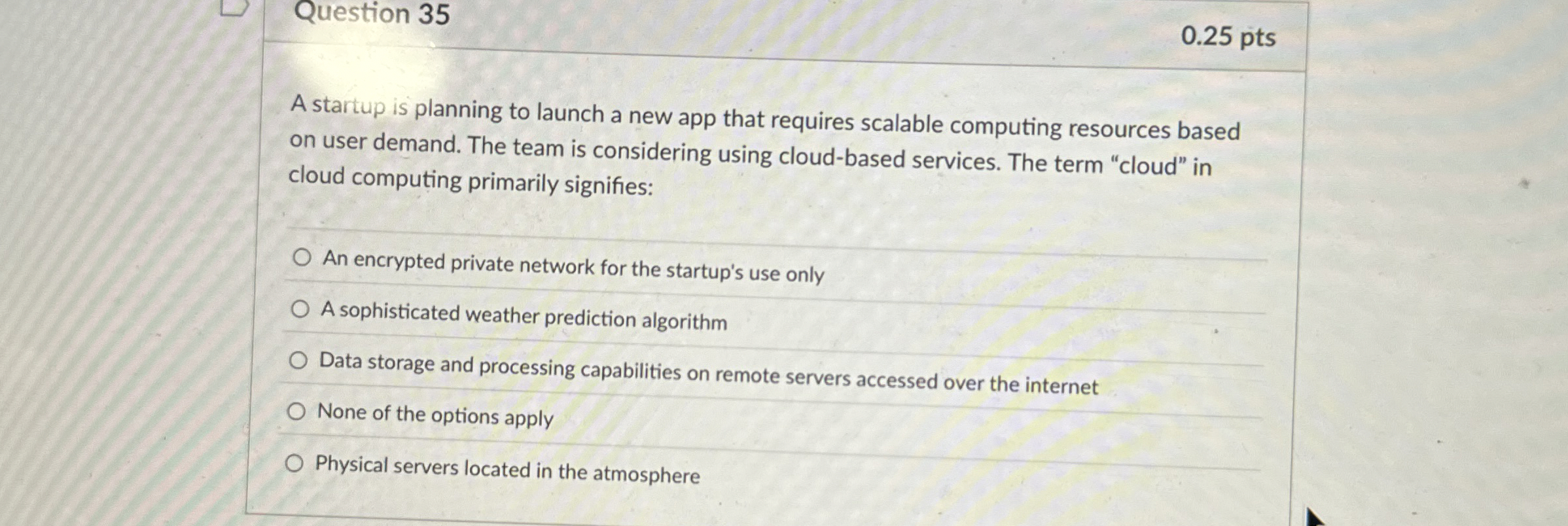 Question 3 5 0 . 2 5 pts A startup is planning to