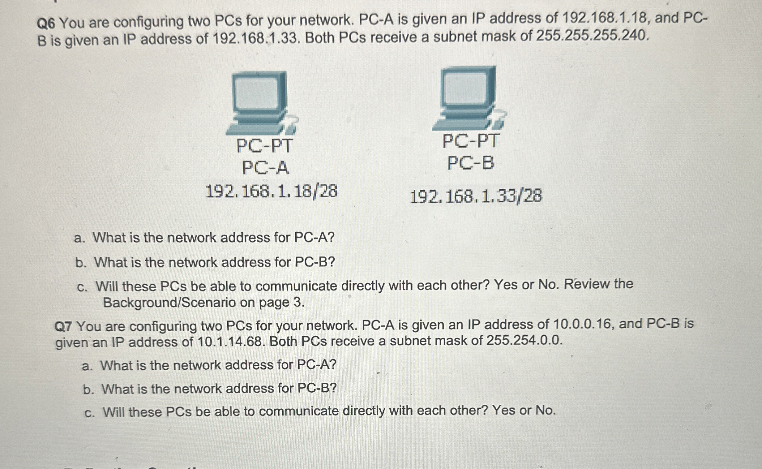 Q 6 You are configuring two PCs for your network.