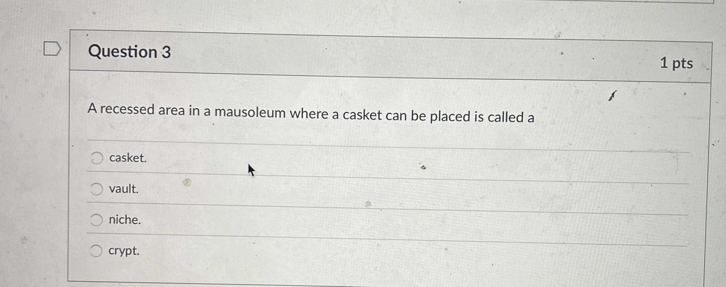Question 3 A recessed area in a mausoleum where a