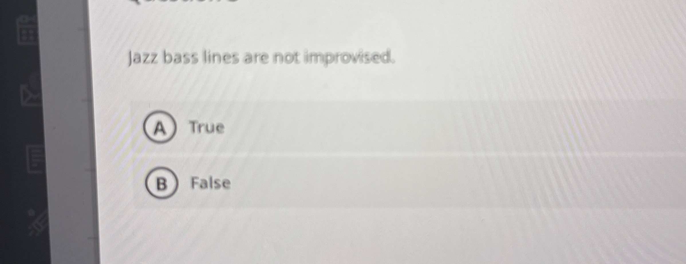 Jazz bass lines are not improvised. True False