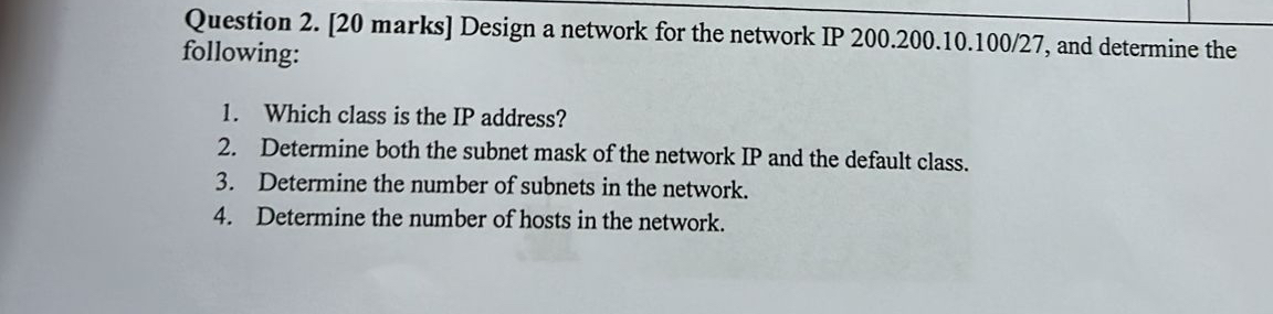 Question 2 . [ 2 0 marks ] Design a network for
