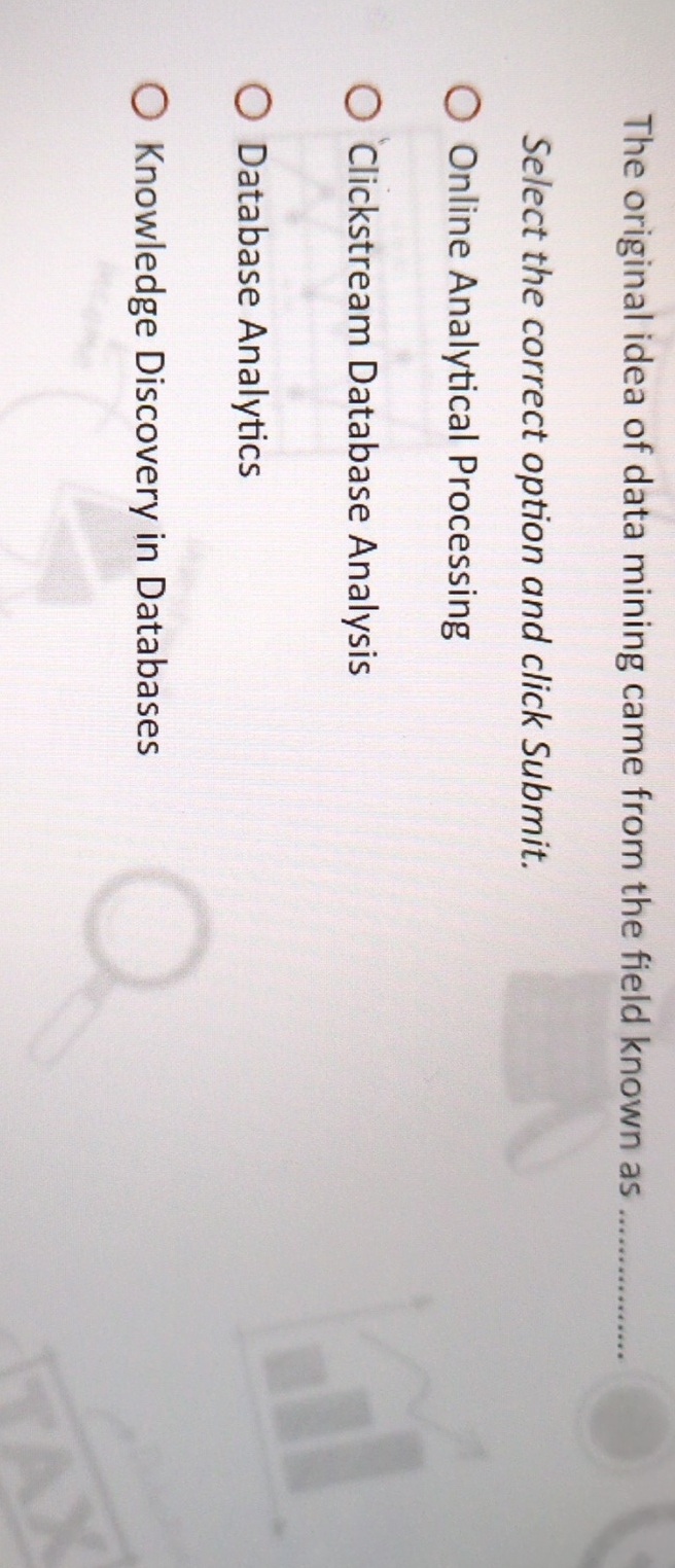 The original idea of data mining came from the