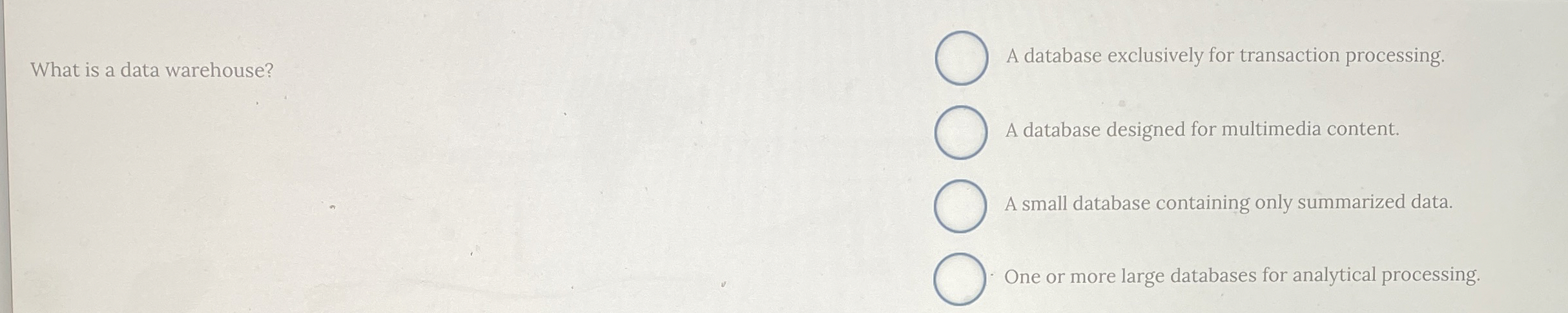 What is a data warehouse? A database exclusively