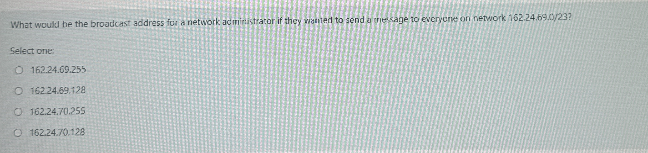 What would be the broadcast address for a network