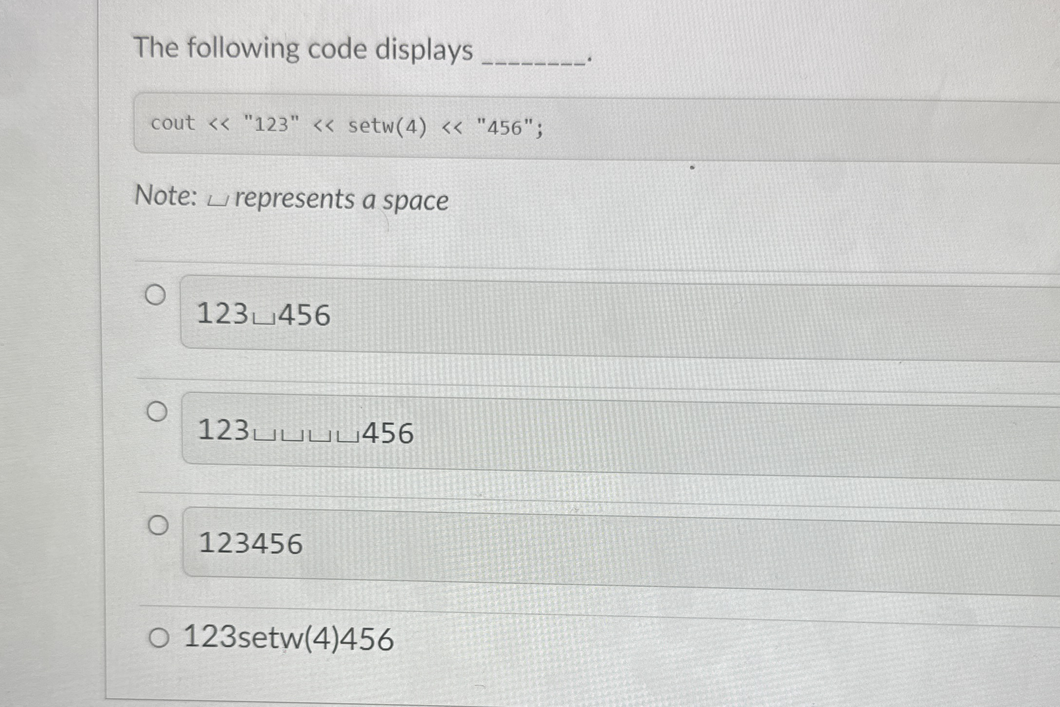 The following code displays cout < < " 1 2 3 " <