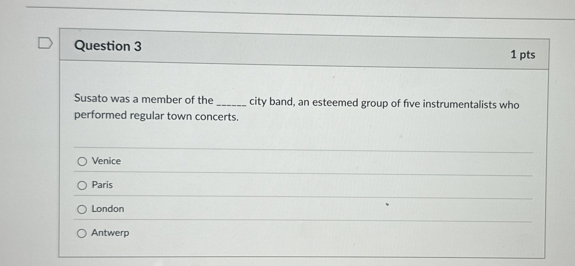 Question 3 Susato was a member of the city band,