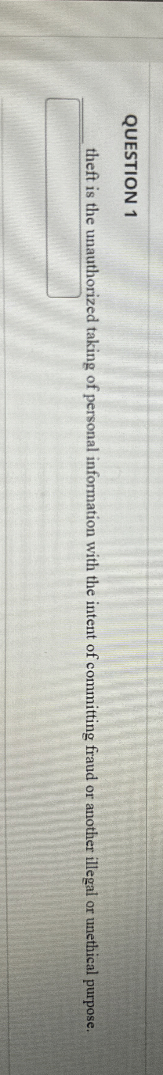 QUESTION 1 theft is the unauthorized taking of