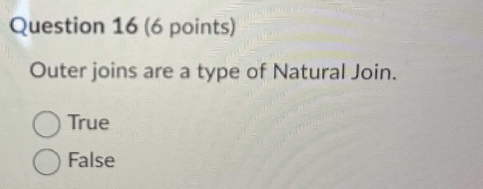 Question 1 6 ( 6 points ) Outer joins are a type