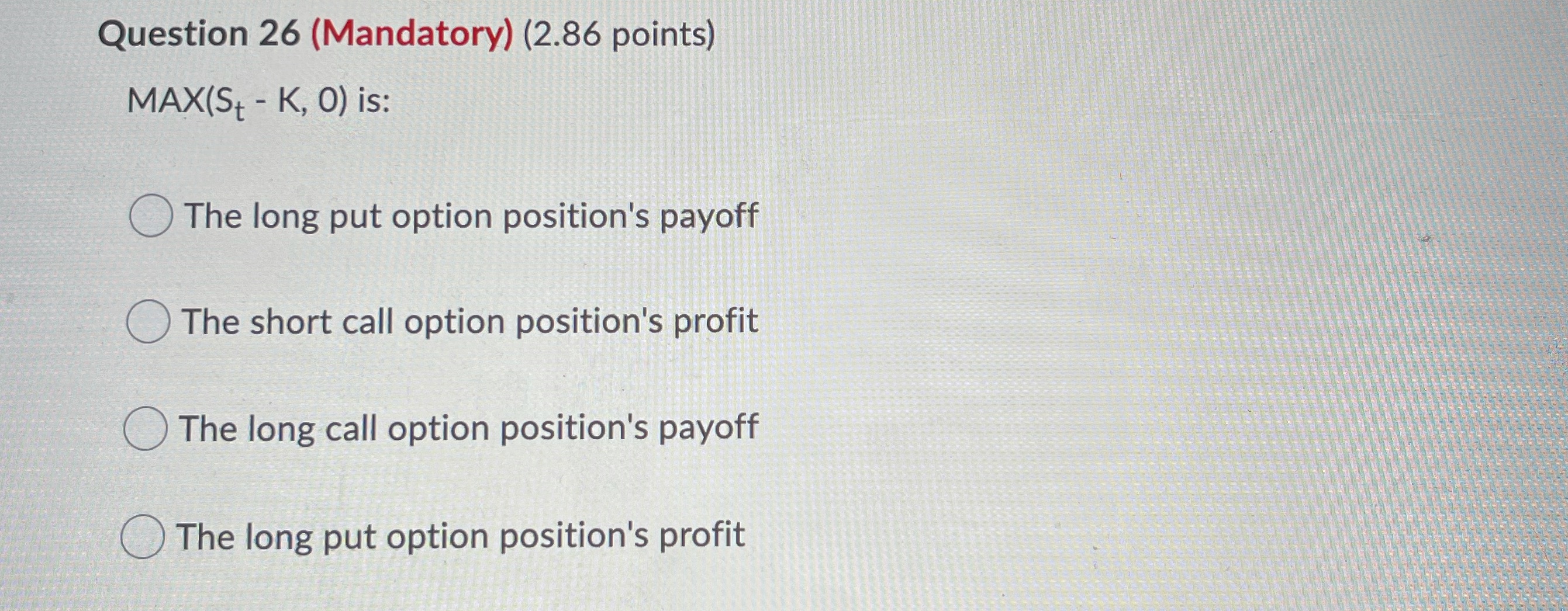 Question 26 (Mandatory) (2.86 points) MAX(S+ - K,