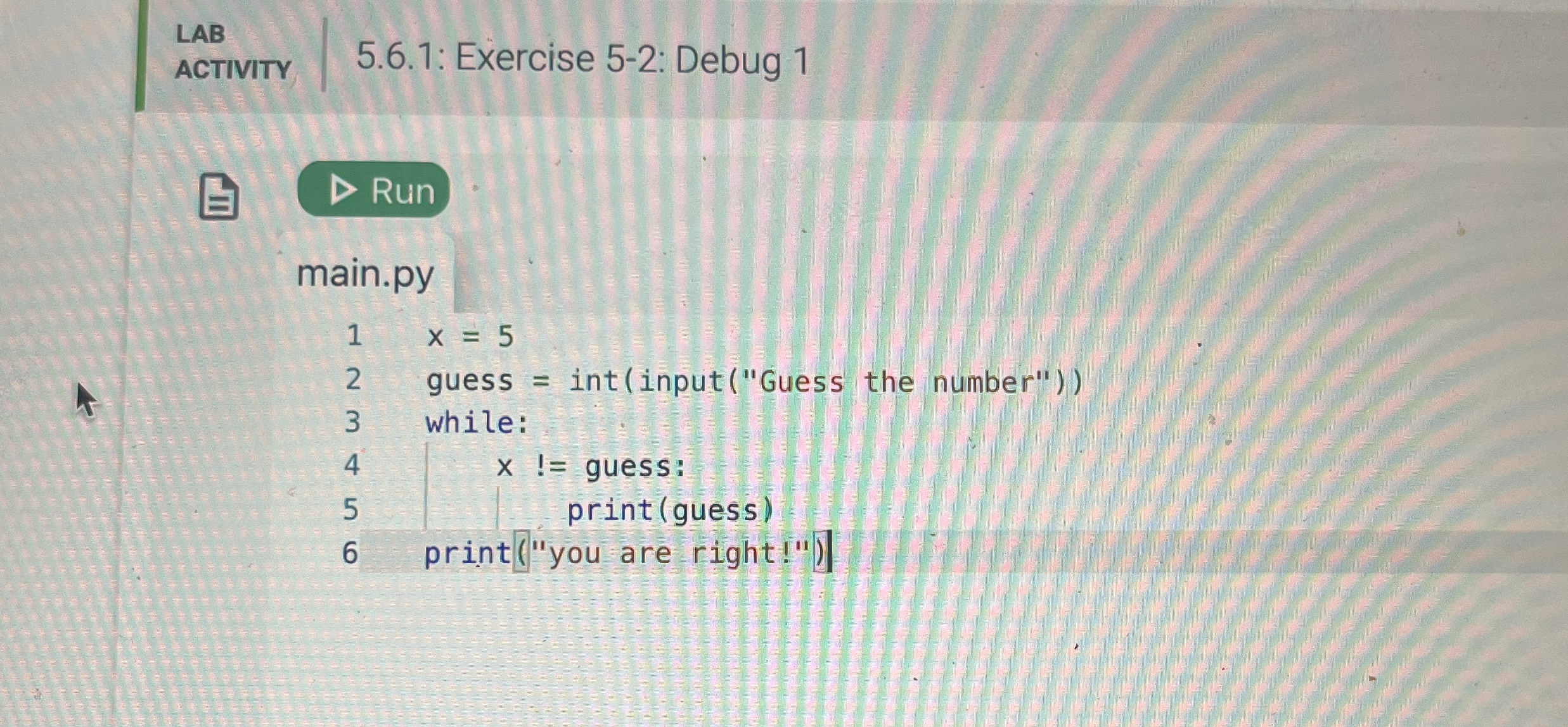 Dubugg python code: x = 5 guess = int ( input ( "